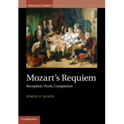 Mozart's Requiem: Reception, Work, Completion