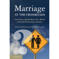 Marriage at the Crossroads: Law, Policy, and the Brave New World of Twenty-First-Century Families