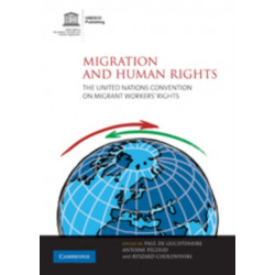 Migration and Human Rights: The United Nations Convention on Migrant Workers' Rights