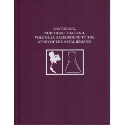 Ban Chiang, Northeast Thailand, Volume 2A: Background to the Study of the Metal Remains