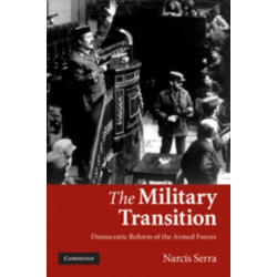 The Military Transition: Democratic Reform of the Armed Forces