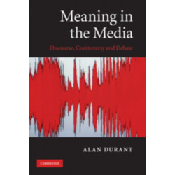 Meaning in the Media: Discourse, Controversy and Debate