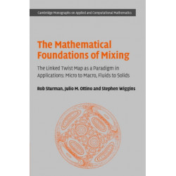 The Mathematical Foundations of Mixing: The Linked Twist Map as a Paradigm in Applications: Micro to Macro, Fluids to Solids