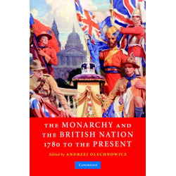 The Monarchy and the British Nation, 1780 to the Present