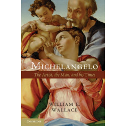 Michelangelo: The Artist, the Man and his Times