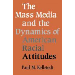 The Mass Media and the Dynamics of American Racial Attitudes