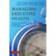 Managing Executive Health: Personal and Corporate Strategies for Sustained Success