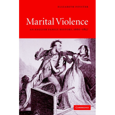 Marital Violence: An English Family History, 1660–1857