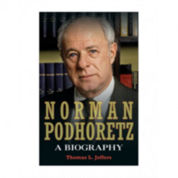 Norman Podhoretz: A Biography