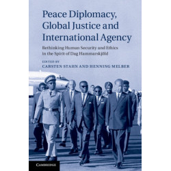 Peace Diplomacy, Global Justice and International Agency: Rethinking Human Security and Ethics in the Spirit of Dag Hammarskjold