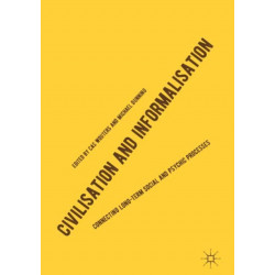 Civilisation and Informalisation: Connecting Long-Term Social and Psychic Processes