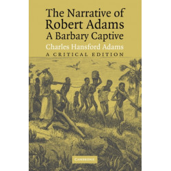 The Narrative of Robert Adams, A Barbary Captive: A Critical Edition