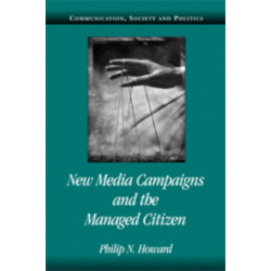 New Media Campaigns and the Managed Citizen