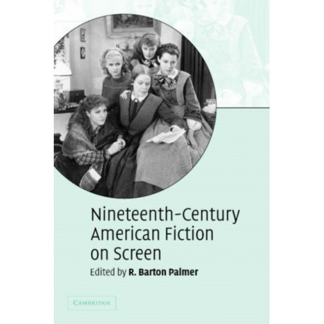 Nineteenth-Century American Fiction on Screen