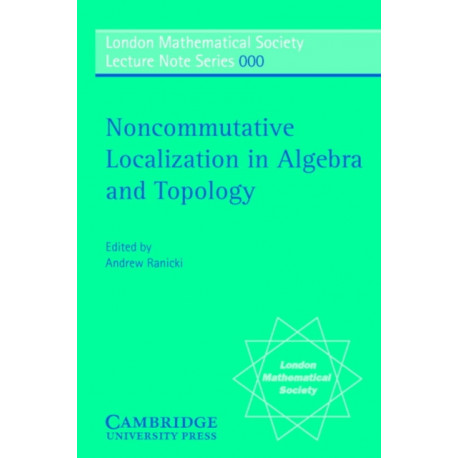 Noncommutative Localization in Algebra and Topology