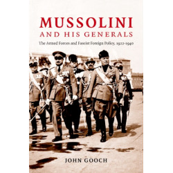 Mussolini and his Generals: The Armed Forces and Fascist Foreign Policy, 1922–1940