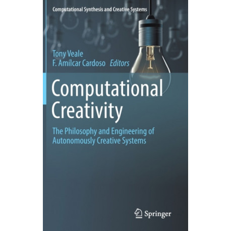 Computational Creativity: The Philosophy and Engineering of Autonomously Creative Systems