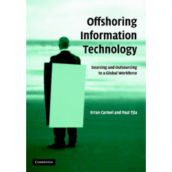 Offshoring Information Technology: Sourcing and Outsourcing to a Global Workforce