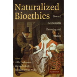 Naturalized Bioethics: Toward Responsible Knowing and Practice