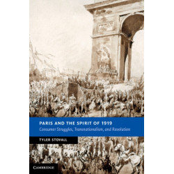 Paris and the Spirit of 1919: Consumer Struggles, Transnationalism and Revolution