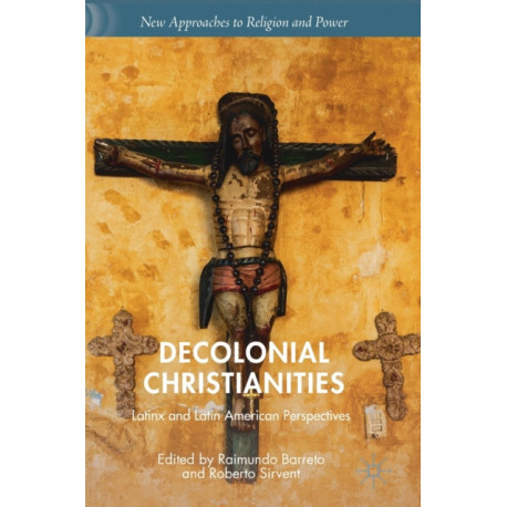 Decolonial Christianities: Latinx and Latin American Perspectives
