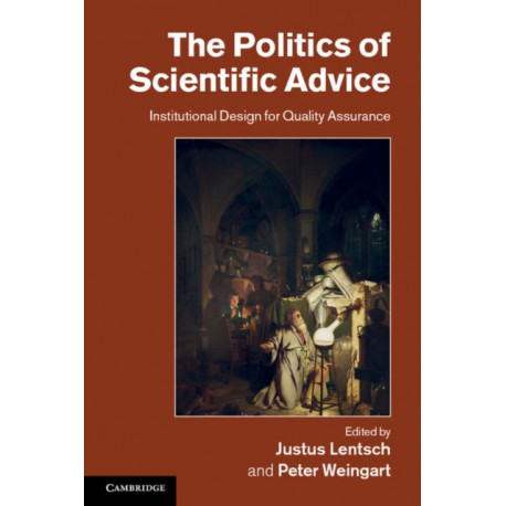The Politics of Scientific Advice: Institutional Design for Quality Assurance