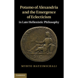Potamo of Alexandria and the Emergence of Eclecticism in Late Hellenistic Philosophy