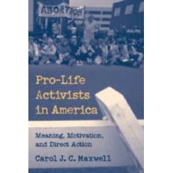 Pro-Life Activists in America: Meaning, Motivation, and Direct Action