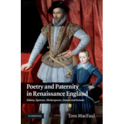 Poetry and Paternity in Renaissance England: Sidney, Spenser, Shakespeare, Donne and Jonson