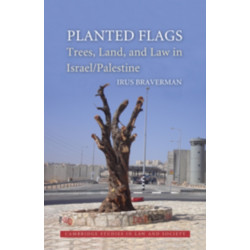 Planted Flags: Trees, Land, and Law in Israel/Palestine