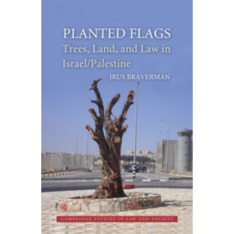 Planted Flags: Trees, Land, and Law in Israel/Palestine