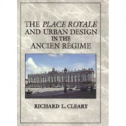 The Place Royale and Urban Design in the Ancien Regime