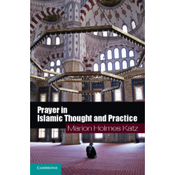 Prayer in Islamic Thought and Practice