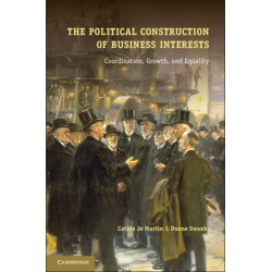 The Political Construction of Business Interests: Coordination, Growth, and Equality