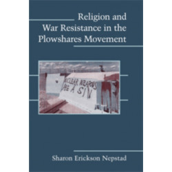 Religion and War Resistance in the Plowshares Movement