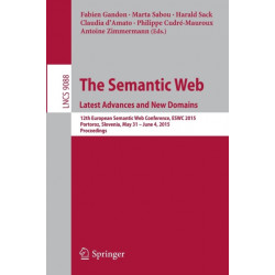 The Semantic Web. Latest Advances and New Domains: 12th European Semantic Web Conference, ESWC 2015, Portoroz, Slovenia, May 31 -- June 4, 2015. Proceedings