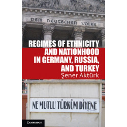 Regimes of Ethnicity and Nationhood in Germany, Russia, and Turkey