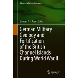 German Military Geology and Fortification of the British Channel Islands During World War II