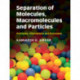Separation of Molecules, Macromolecules and Particles: Principles, Phenomena and Processes