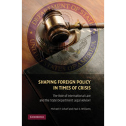Shaping Foreign Policy in Times of Crisis: The Role of International Law and the State Department Legal Adviser
