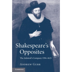 Shakespeare's Opposites: The Admiral's Company 1594–1625