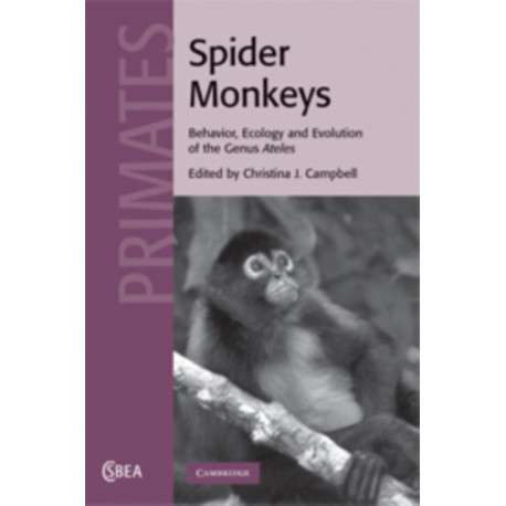 Spider Monkeys: Behavior, Ecology and Evolution of the Genus Ateles