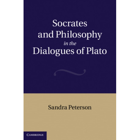Socrates and Philosophy in the Dialogues of Plato
