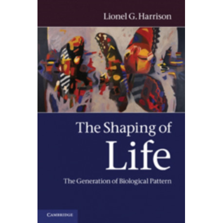The Shaping of Life: The Generation of Biological Pattern