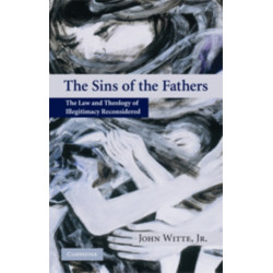 The Sins of the Fathers: The Law and Theology of Illegitimacy Reconsidered