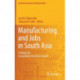 Manufacturing and Jobs in South Asia: Strategy for Sustainable Economic Growth