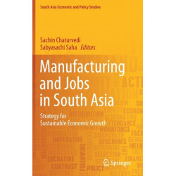 Manufacturing and Jobs in South Asia: Strategy for Sustainable Economic Growth