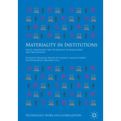 Materiality in Institutions: Spaces, Embodiment and Technology in Management and Organization
