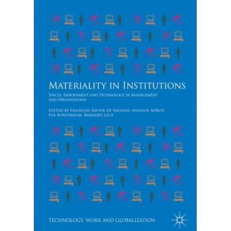 Materiality in Institutions: Spaces, Embodiment and Technology in Management and Organization