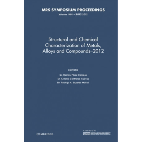 Structural and Chemical Characterization of Metals, Alloys and Compounds–2012: Volume 1481